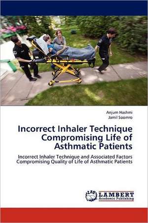 Incorrect Inhaler Technique Compromising Life of Asthmatic Patients de Anjum Hashmi