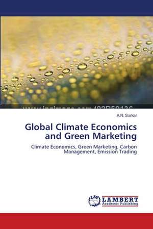 Global Climate Economics and Green Marketing de A.N. Sarkar