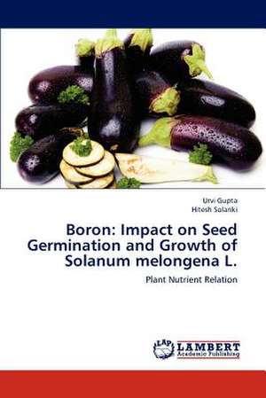 Boron: Impact on Seed Germination and Growth of Solanum melongena L. de Urvi Gupta