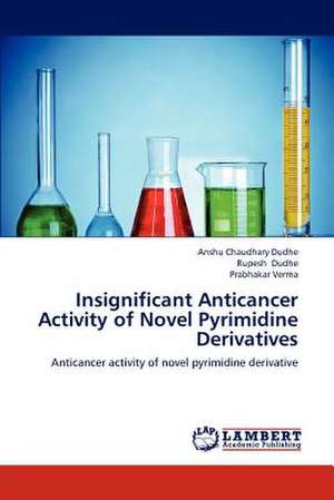 Insignificant Anticancer Activity of Novel Pyrimidine Derivatives de Anshu Chaudhary Dudhe