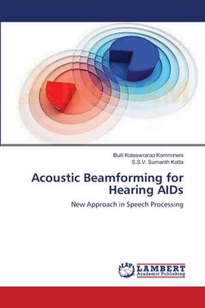 Acoustic Beamforming for Hearing AIDs de Bulli Koteswrarao Kommineni