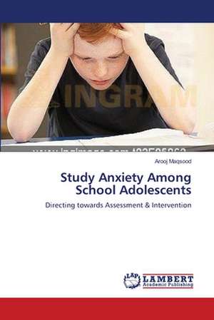 Study Anxiety Among School Adolescents de Arooj Maqsood