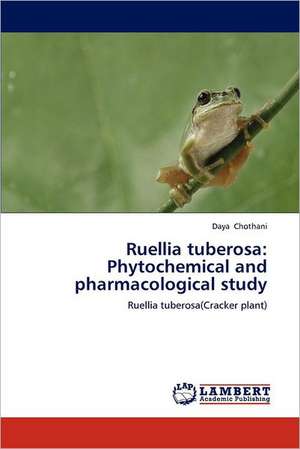 Ruellia tuberosa: Phytochemical and pharmacological study de Daya Chothani