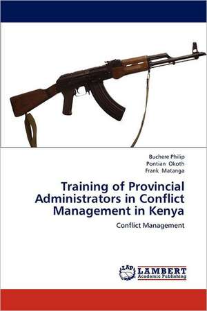 Training of Provincial Administrators in Conflict Management in Kenya de Buchere Philip