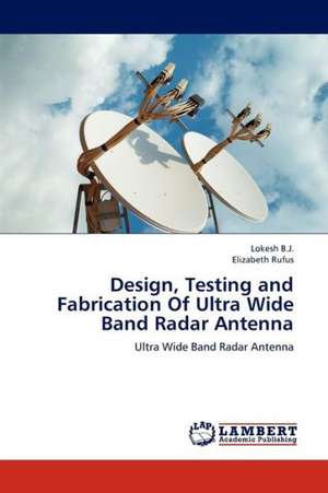 Design, Testing and Fabrication Of Ultra Wide Band Radar Antenna de B.J. Lokesh