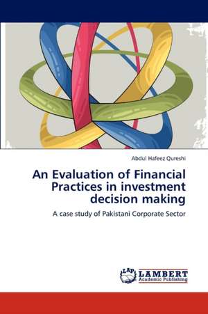 An Evaluation of Financial Practices in investment decision making de Abdul Hafeez Qureshi