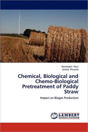 Chemical, Biological and Chemo-Biological Pretreatment of Paddy Straw de Karamjeet Kaur