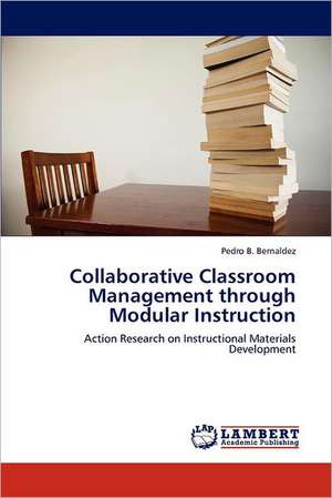 Collaborative Classroom Management through Modular Instruction de Pedro B. Bernaldez