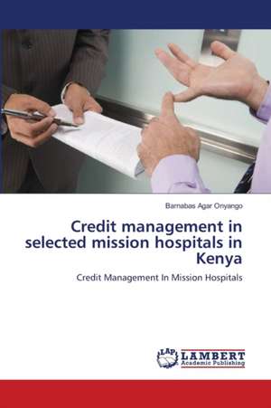 Credit management in selected mission hospitals in Kenya de Barnabas Agar Onyango