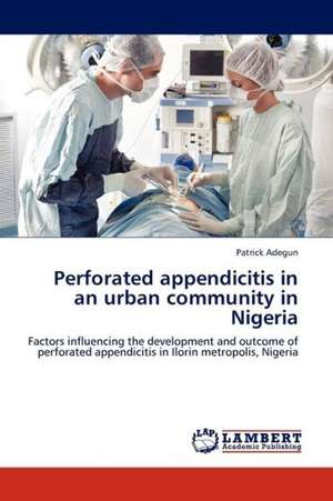 Perforated appendicitis in an urban community in Nigeria de Adegun Patrick