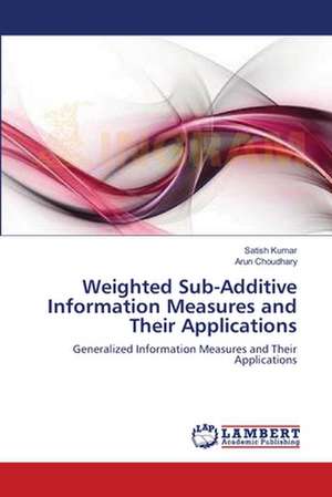 Weighted Sub-Additive Information Measures and Their Applications de Satish Kumar