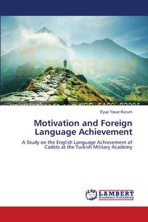 Motivation and Foreign Language Achievement de Eyup Yasar Kurum