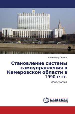 Stanovlenie sistemy samoupravleniya v Kemerovskoy oblasti v 1990-e gg. de P'yanov Aleksandr