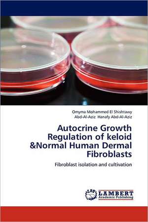 Autocrine Growth Regulation of keloid &Normal Human Dermal Fibroblasts de Omyma Mohammed El Shishtawy