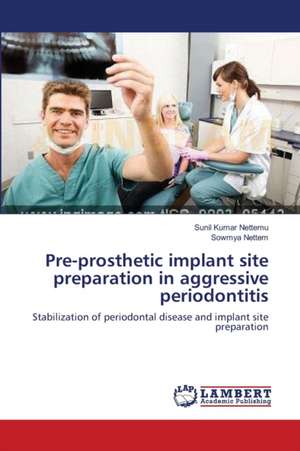 Pre-prosthetic implant site preparation in aggressive periodontitis de Sunil Kumar Nettemu