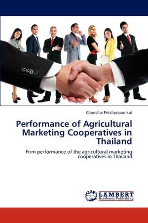 Performance of Agricultural Marketing Cooperatives in Thailand de Chanchai Petchprapunkul