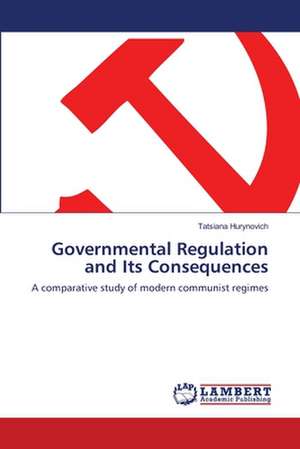 Governmental Regulation and Its Consequences de Tatsiana Hurynovich