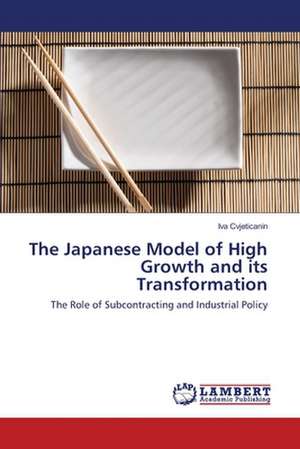 The Japanese Model of High Growth and its Transformation de Iva Cvjeticanin