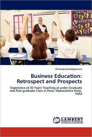 Business Education: Retrospect and Prospects de Shrirang Kandalgaonkar