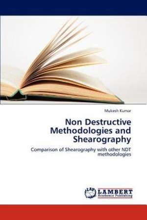 Non Destructive Methodologies and Shearography de Kumar Mukesh