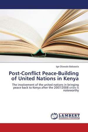 Post-Conflict Peace-Building of United Nations in Kenya de Olawale Babasola Ige