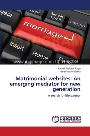 Matrimonial websites: An emerging mediator for new generation de Kamini Prakash Rege