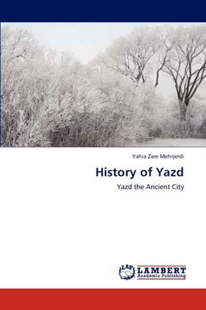 History of Yazd de Yahia Zare Mehrjerdi