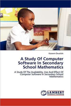 A Study Of Computer Software In Secondary School Mathematics de Kazeem Osuolale