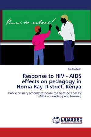 Response to HIV - AIDS effects on pedagogy in Homa Bay District, Kenya de Pauline Nam