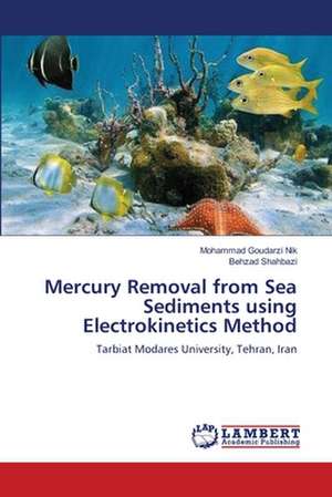 Mercury Removal from Sea Sediments using Electrokinetics Method de Mohammad Goudarzi Nik