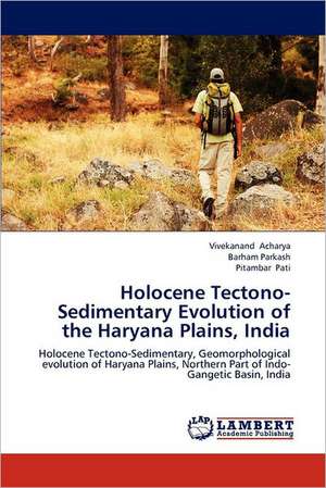 Holocene Tectono-Sedimentary Evolution of the Haryana Plains, India de Vivekanand Acharya