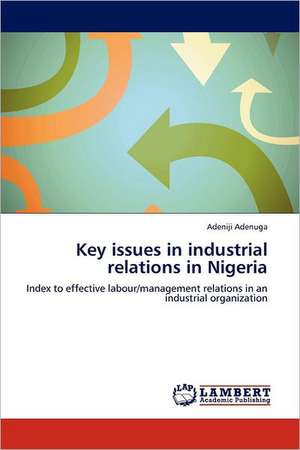 Key issues in industrial relations in Nigeria de Adeniji Adenuga