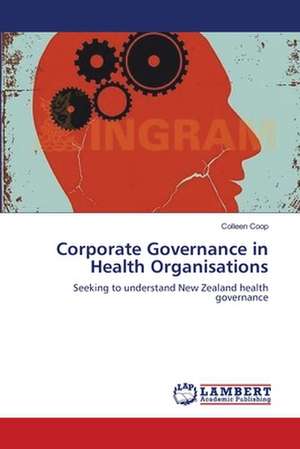 Corporate Governance in Health Organisations de Colleen Coop