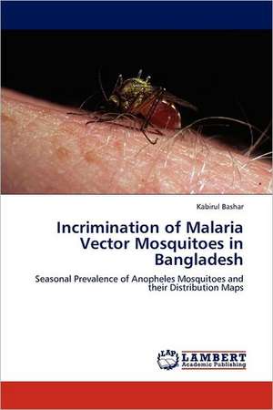 Incrimination of Malaria Vector Mosquitoes in Bangladesh de Kabirul Bashar