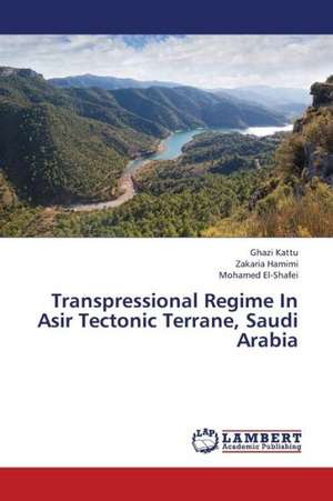 Transpressional Regime In Asir Tectonic Terrane, Saudi Arabia de Kattu Ghazi