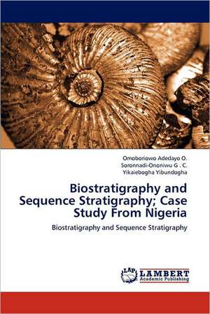 Biostratigraphy and Sequence Stratigraphy; Case Study From Nigeria de Omoboriowo Adedayo O.