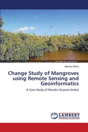 Change Study of Mangroves using Remote Sensing and Geoinformatics de Abhinav Meha