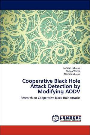 Cooperative Black Hole Attack Detection by Modifying AODV de Kundan Munjal