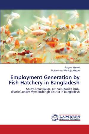 Employment Generation by Fish Hatchery in Bangladesh de Falguni Hamid