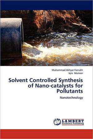 Solvent Controlled Synthesis of Nano-catalysts for Pollutants de Muhammad Akhyar Farrukh