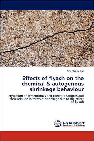 Effects of flyash on the chemical & autogenous shrinkage behaviour de Souptik Sarkar