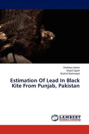 Estimation Of Lead In Black Kite From Punjab, Pakistan de Aslam Shahbaz