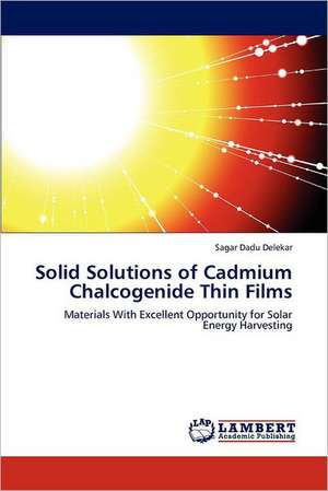 Solid Solutions of Cadmium Chalcogenide Thin Films de Sagar Dadu Delekar