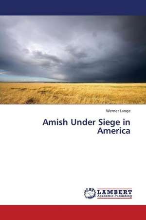 Amish Under Siege in America de Werner Lange