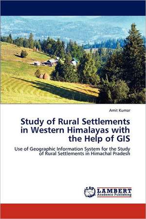 Study of Rural Settlements in Western Himalayas with the Help of GIS de Amit Kumar