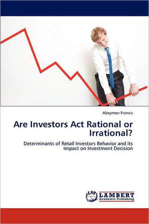 Are Investors Act Rational or Irrational? de Abeymon Francis