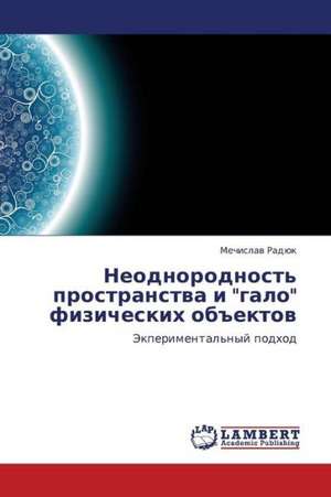 Neodnorodnost' prostranstva i "galo" fizicheskikh ob"ektov de Radyuk Mechislav