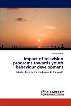 Impact of television programs towards youth behaviour development de Sifaely Muday