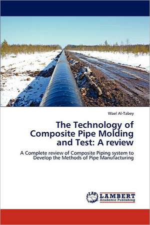 The Technology of Composite Pipe Molding and Test: A review de Wael Al-Tabey