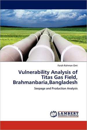 Vulnerability Analysis of Titas Gas Field, Brahmanbaria,Bangladesh de Farah Rahman Omi